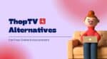 Introducing Some of the Best ThopTV Alternatives For Free Online Entertainment