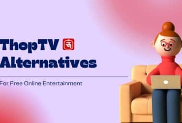 Introducing Some of the Best ThopTV Alternatives For Free Online Entertainment