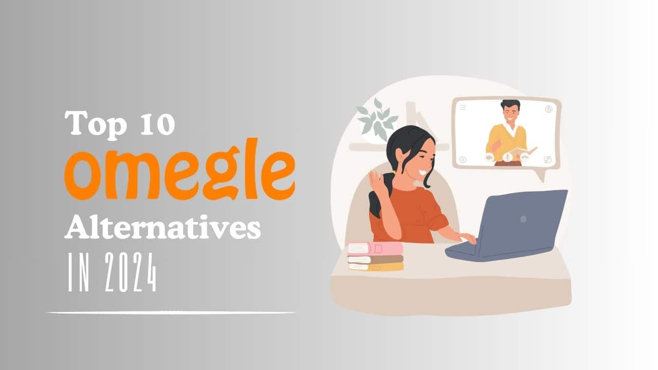 Top 10 Best Omegle Alternative Websites in 2024