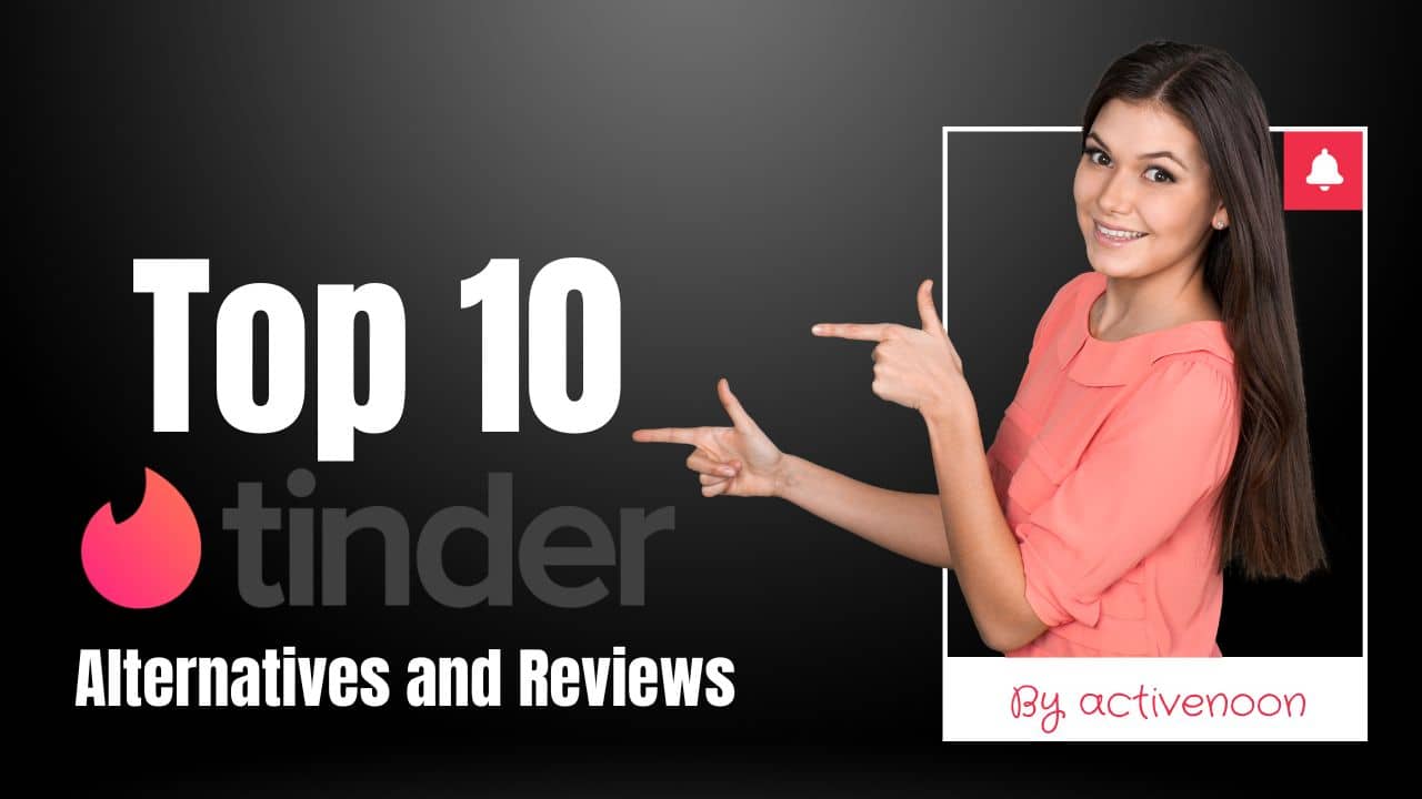 Missing the ‘Old’ Tinder? Here are the Top 10 Tinder Alternatives and Their Reviews
