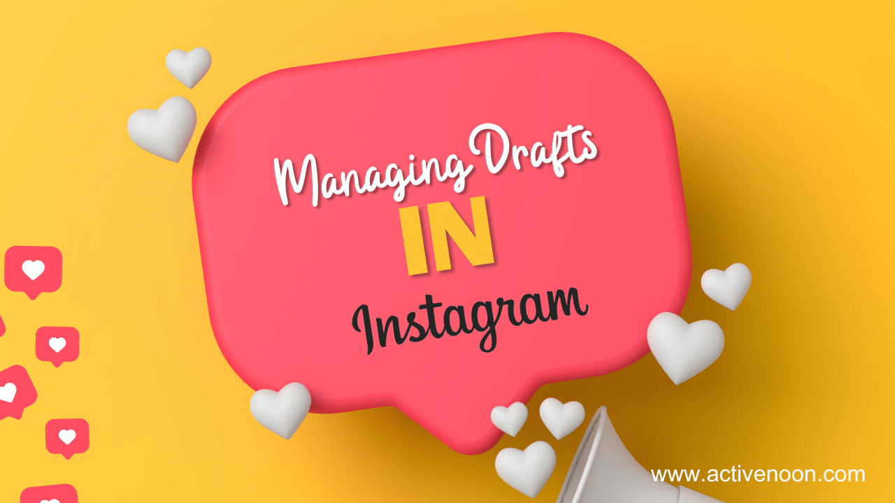 Everything You Need to Know About Managing Drafts in Instagram