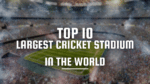 Top 10 Largest Cricket Stadium In The World